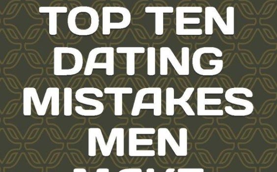 Top 10 Dating Mistakes Men Make